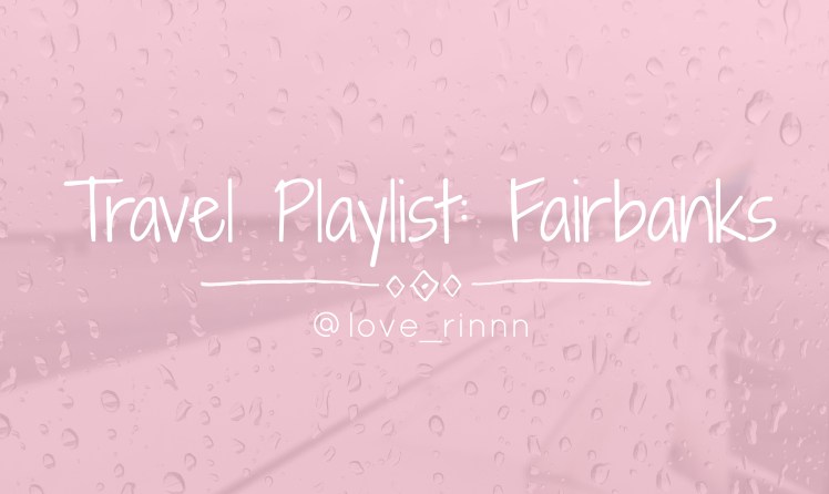 travel playlist fairbanks